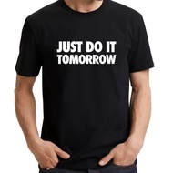 JUST D0 IT TOMORROW (2XS TO 7XL) Parody Slogan Statement Funny Fun UNISEX T-SHIRT