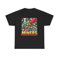I Love Miners Unisex Tee Mining Gamer's Tribute T-Shirt Gift For Gamers Heavy Cotton Shirt Meme Shir