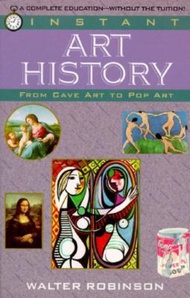 Instant Art History : From Cave Art to Pop Art by Walter Robinson (US edition, paperback)