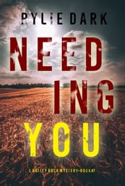 Needing You (A Hailey Rock FBI Suspense Thriller—Book 7) Rylie Dark