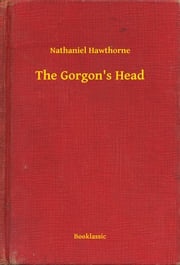 The Gorgon's Head Nathaniel Hawthorne