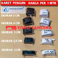 1 METER ELASTIC RUBBER 2 CM 07A PENGUIN RUBBER/ 2.5 CM 11A 3 CM RUBBER/ 555A 4 CM 333A RUBBER/ 5 CM 
