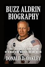 BUZZ ALDRIN: BIOGRAPHY: THE LIFE, LEGACY, AND VISION OF A MAN WHO WALKED ON THE MOON