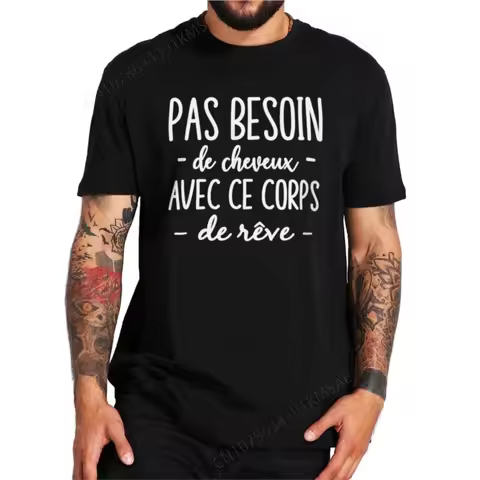 No Need For Hair With This Dream Body T Shirt Funny French Bald Jokes Dad Gift Men Clothing EU Size 