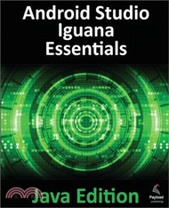 Android Studio Iguana Essentials - Java Edition: Developing Android Apps Using Android Studio 2023.2.1 and Java