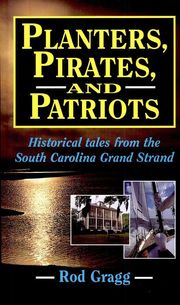 Planters, Pirates, and Patriots Rod Gragg