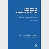 The Royal Demesne in English History: The Crown Estate in the Governance of the Realm from the Conquest to 1509