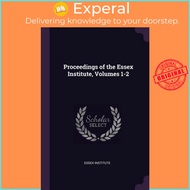 Proceedings of the Essex Institute, Volumes 1-2 by Essex Institute (paperback)