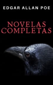 Edgar Allan Poe: Novelas Completas Edgar Allan Poe