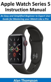 Apple Watch Series 5 Instruction Manual Alan Thompson