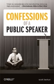 Confessions of a Public Speaker Scott Berkun