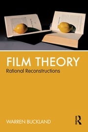 Film Theory: Rational Reconstructions Warren Buckland