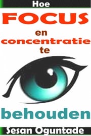 Hoe focus en concentratie te behouden Sesan Oguntade