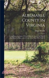 268824.Albemarle County in Virginia: Giving Some Account of What It Was by Nature, of What It Was Made by Man, and of Some of the Men Who Made It