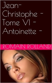 Jean-Christophe - Tome VI - Antoinette - Romain Rolland