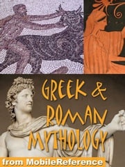 Greek And Roman Mythology: History, Art, Reference. Heracles, Zeus, Jupiter, Juno, Apollo, Venus, Cyclops, Titans. (Mobi Reference) MobileReference