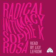 Radical Intimacy Sophie K Rosa