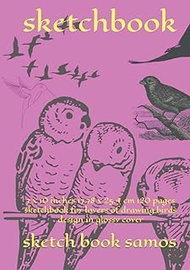 sketchbook: 7 x 10 inches 17.78 x 25.4 cm 120 pages sketchbook for lovers of drawing birds design in