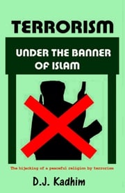 Terrorism Under the Banner of Islam D J Kadhim