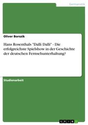 Hans Rosenthals 'Dalli Dalli' - Die erfolgreichste Spielshow in der Geschichte der deutschen Fernsehunterhaltung? Oliver Borszik