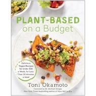 Plant-Based on a Budget : Delicious Vegan Recipes for Under $30 a Week, in Less  by Toni Okamoto (US edition, paperback)