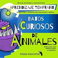 LIBRO DE ACTIVIDADES Y ENTRETENIMIENTO - APRENDIZAJE TEMPRANO: DATOS CURIOSOS DE ANIMALES - Todo para una infancia feliz y emotiva - Menos estrés y ... más creatividad y libertad (Spanish Edition)