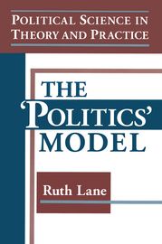 Political Science in Theory and Practice: The Politics Model Kris E Lane