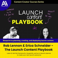 Content Creator Course - Rob Lennon & Erica Schneider - The Launch Content Playbook