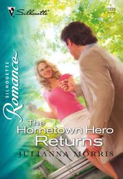 The Hometown Hero Returns (Mills &amp; Boon Silhouette) Julianna Morris