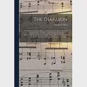 The Diapason: a Collection of Church Music; to Which Are Prefixed a New and Comprehensive View of music and Its Notation; Exercises