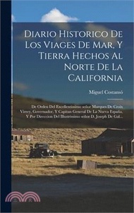 17599.Diario historico de los viages de mar, y tierra hechos al norte de la California: De orden del excellentissimo señor marques de Croix Virrey, Governad