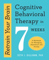 Retrain Your Brain: Cognitive Behavioral Therapy in 7 Weeks: A Workbook for Managing Depression and 