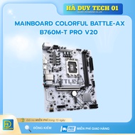 MAINBOARD COLORFUL BATTLE-AX B760M-T PRO V20 - Genuine Commitment - 36T Warranty - Ha Duy Tech