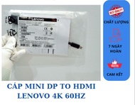 CÁP CHUYỂN MINI DP TO HDMI DÒNG XỊN LENOVO MINI DISPLAYPORT TO HDMI 4K 60HZ