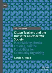 Citizen Teachers and the Quest for a Democratic Society Gerald K. Wood