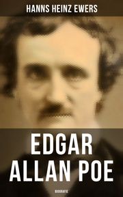 Edgar Allan Poe: Biografie Hanns Heinz Ewers