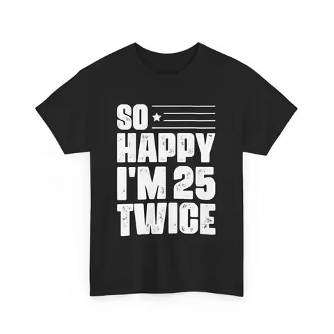 Funny 50th Birthday T Shirt So Happy I'm 25 Twice Bday for 50 Year old