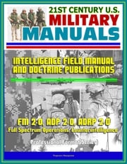 21st Century U.S. Military Manuals: Intelligence Field Manual and Doctrine Publications - FM 2-0, ADP 2-0, ADRP 2-0, Full Spectrum Operations, Counterintelligence (Professional Format Series) Progressive Management