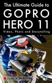 The Ultimate Guide To The GoPro Hero 11 Justin Whiting