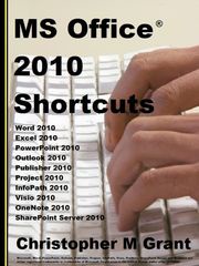 MS Office 2010 Shortcuts Christopher M Grant