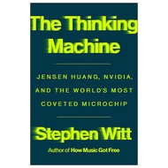 The Thinking Machine - Jensen Huang, Nvidia, And The World's Most Coveted Microchip: Jensen Huang, N