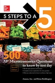 5 Steps to a 5: 500 AP Microeconomics Questions to Know by Test Day, Second Edition Brian Reddington