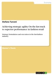 Achieving strategic agility. On the fast track to superior performance in fashion retail Stefano Turconi