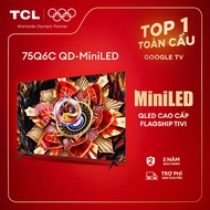 【QD-Mini LED】75inch - TV QLED Cao Cấp - 4K Smart Google TV TCL 75Q6C - HDR10+ - Tần số quét 144Hz - 
