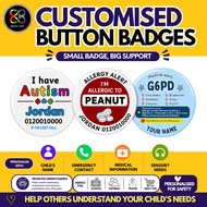 AUTISM Button Pin Badge / OKU / Hearing / Allergy / Eczema / G6PD / Neurodivergent / Customized / Na
