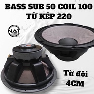 Bass sub 50 coil 100 từ Kép 220 dày 4cm hàng nhập khẩu CN
