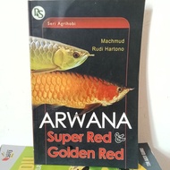 SERI AGRIHOBI: ARWANA SUPER RED &amp; GOLDEN RED - MACHMUD &amp; RUDI HARTONO