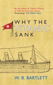 Why the Titanic Sank W. B. Bartlett