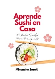 Aprende Sushi en Casa: 100 Recetas Sencillas Para Principiantes Minamino Suzuki