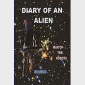 Diary of An Alien War of the Robots